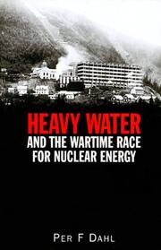 Heavy water and the wartime race for nuclear energy by Per F. Dahl