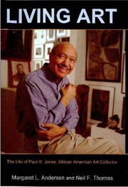Cover of: Living art: the life of Paul R. Jones, African American art collector