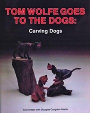Cover of: Tom Wolfe goes to the dogs: carving dogs