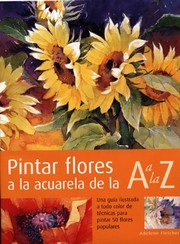 Cover of: Pintar flores a la acuarela: Una guía ilustrada a todo color para pintar 50 flores populares