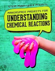 Cover of: Makerspace Projects for Understanding Chemical Reactions