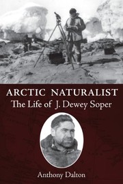 Cover of: Arctic Naturalist: The Life of J. Dewey Soper