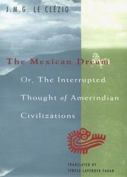 The Mexican dream, or, The interrupted thought of Amerindian civilizations by J. M. G. Le Clézio