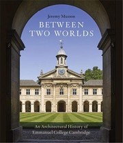 Cover of: Between Two Worlds: An Architectural History of Emmanuel College, Cambridge