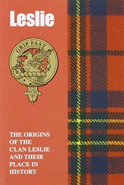 Cover of: Leslie : The Origins of the Clan Leslie and Their Place in History: The Origins of the Clan Leslie and Their Place in Scotland's History