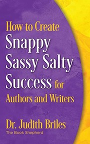 Cover of: How to Create Snappy Sassy Salty Success for Authors and Writers