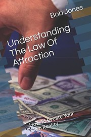 Cover of: Understanding the Law of Attraction: How to Create Your Own Reality