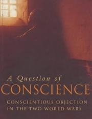 Cover of: A Question of Conscience: Conscientious Objection in the Two World Wars