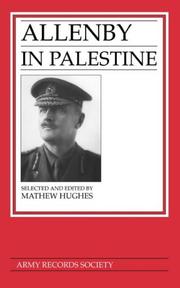 Allenby in Palestine : the Middle East correspondence of Field Marshal Viscount Allenby, June 1917-October 1919