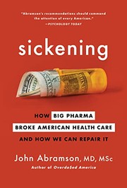 Cover of: Sickening: How Big Pharma Broke American Health Care and How We Can Repair It