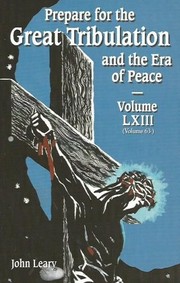 Cover of: Prepare for the Great Tribulation and the Era of Peace Volume LXIII (Volume 63) [Paperback] [2011] John Leary