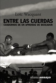 Cover of: Entre las cuerdas: Cuadernos etnográficos de un aprendiz de boxeador