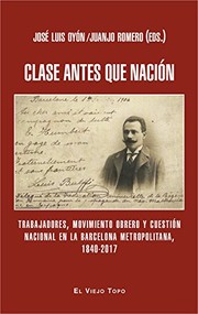 Cover of: Clase antes que nación: Trabajadores, movimiento obrero y cuestión nacional en la Barcelona metropolitana, 1840-2017