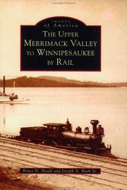 Upper Merrimack Valley to Winnipesaukee by Rail by Bruce D., Ph.D. Heald, Joseph A. Bush