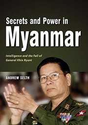 Cover of: Secrets and Power in Myanmar: Intelligence and the Fall of General Khin Nyunt