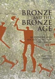 Cover of: Bronze and the Bronze age: metalwork and society in Britain c.2500-800 BC