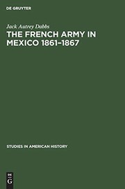 Cover of: French Army in Mexico 1861-1867: A Study in Military Government