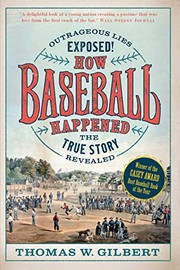 Cover of: How Baseball Happened by Thomas W. Gilbert, John Thorn
