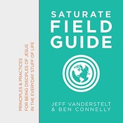 Cover of: Saturate Field Guide: Principles & Practices of Being Disciples of Jesus in the Everyday Stuff of Life