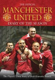 The official Manchester United diary of the season. : [the players' own story of their dramatic campaign in 2005-06]