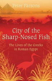 City of the sharp-nosed fish : Greek papyri beneath the Egyptian sand reveal a long-lost world