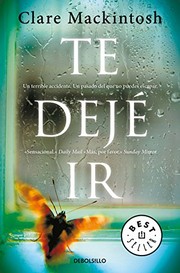 Cover of: Te dejé ir by Clare Mackintosh, Verónica Canales Medina, Ana Alcaina Pérez