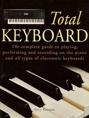Cover of: Total Keyboard: The Complete Guide to Playing, Performing and Recording on the Piano and All Types of Electronic Keyboards