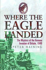 Cover of: WHERE THE EAGLE LANDED: THE MYSTERY OF THE GERMAN INVASION OF BRITAIN, 1940. by Peter Høeg