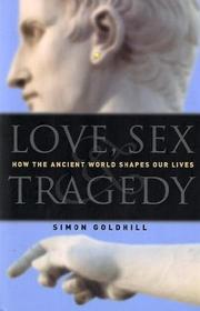Cover of: Love, Sex & Tragedy: How the Ancient World Shapes Our Lives