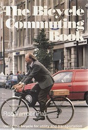 Cover of: The bicycle commuting book: using the bicycle for utilityand transport