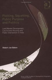 Plotting, squatting, public purpose and politics : land market development, low income housing and public intervention in India