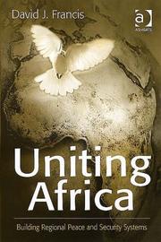 Cover of: Uniting Africa: building regional peace and security systems