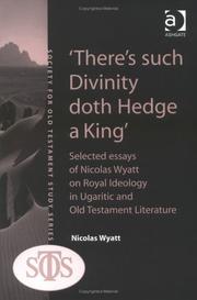 Cover of: There's Such Divinity Doth Hedge a King: Selected Essays Of Nicolas Wyatt On Royal Ideology In Ugaritic And Old Testament Literature (Society for Old Testament ... (Society for Old Testament Study Monographs)