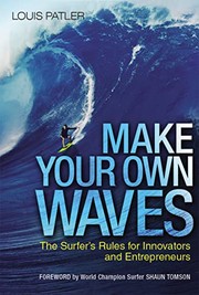 Cover of: Make your own waves: the surfer's rules for innovators and entrepreneurs