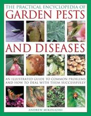 The practical encyclopedia of garden pests and diseases : an illustrated guide to common problems and how to deal with them successfully