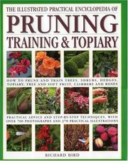 The illustrated practical encyclopedia of pruning, training & topiary : how to prune and train trees, shrubs, hedges, topiary, tree and soft fruit, climbers and roses