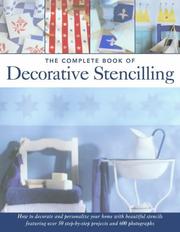 The complete book of decorative stencilling : a complete manual featuring 75 projects and over 800 photographs : how to decorate and personalize your home with beautiful stencils