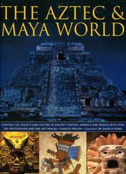 The Aztec & Maya world : everyday life, society and culture in ancient Central America and Mexico