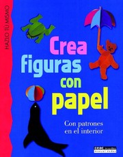 Cover of: Crea figuras con papel: Con patrones en el interior