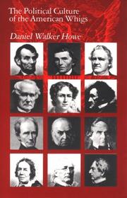 The political culture of the American Whigs by Daniel Walker Howe