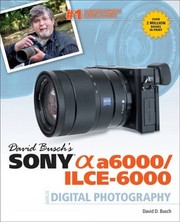 David Busch's Sony Alpha a6000/ILCE-6000 by David D. Busch