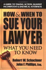 Cover of: How and when to sue your lawyer: a client's guide to a lawyer's professional responsibility
