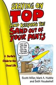Cover of: Staying on Top and Keeping the Sand Out of Your Pants: A Surfer's Guide to the Good Life