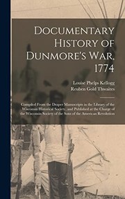 Cover of: Documentary History of Dunmore's War 1774: Compiled from the Draper Manuscripts in the Library of the Wisconsin Historical Society, and Published at the Charge of the Wisconsin Society of the Sons of the American Revolution