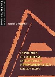 La polémica del meridiano intelectual de Hispanoamérica (1927) by Carmen Alemany Bay