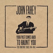 Cover of: John Fahey : Your Past Comes Back to Haunt You: The Fonotone Years 1958-1965