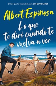 Cover of: Lo que te diré cuando te vuelva a ver by Albert Espinosa