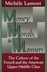 Money, morals, and manners : the culture of the French and American upper-middle class