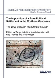 Cover of: The imposition of a fake political settlement in the Northern Caucasus: the 2003 Chechen presidential election