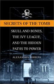 Cover of: SECRETS OF THE TOMB : SKULL AND BONES, THE IVY LEAGUE, AND THE HIDDEN PATHS OF POWER